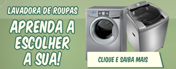 Escolha a Lavadora certa para você!